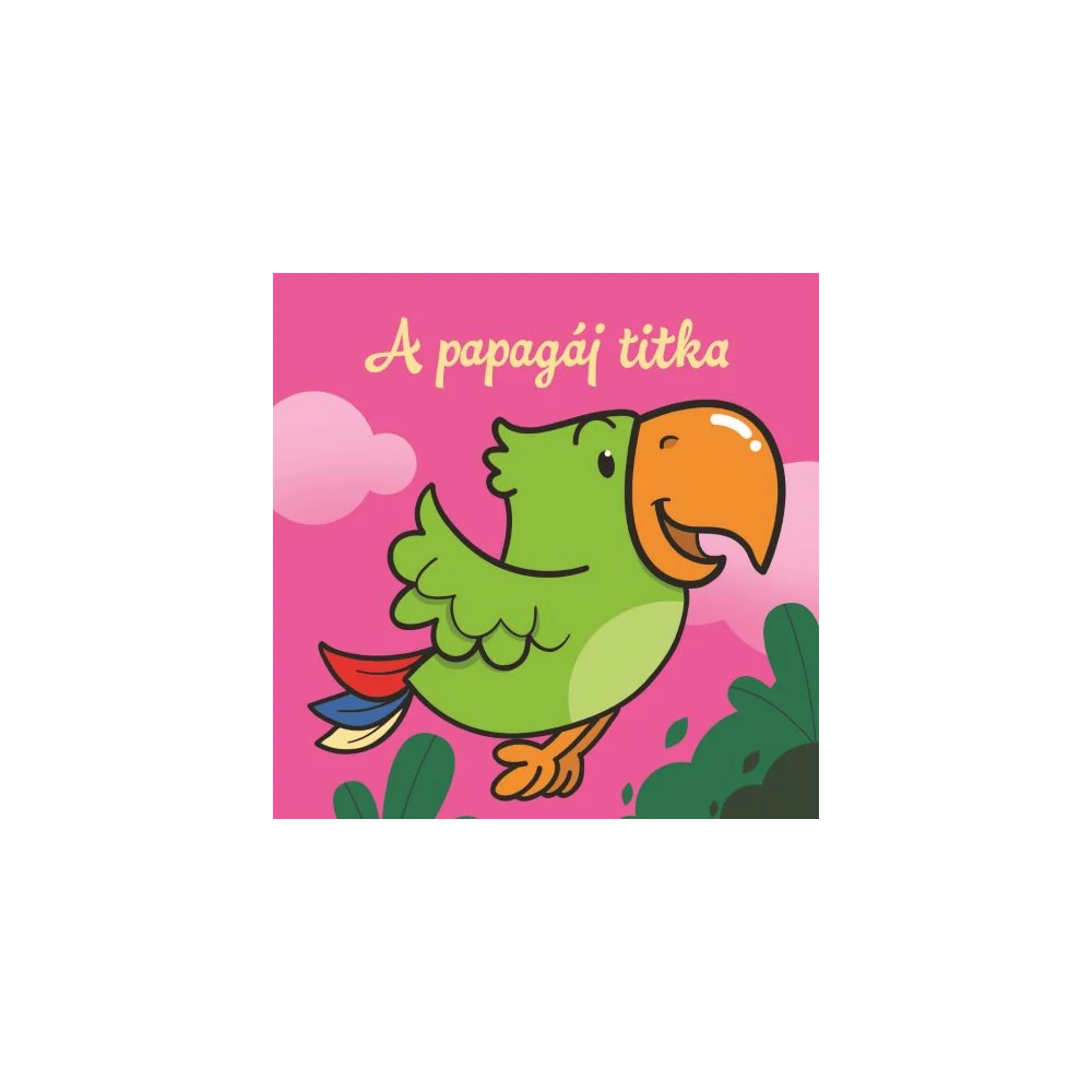 A papagáj titka - Állati kalandok - Szivacskönyv