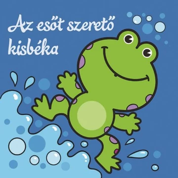 Az esõt szeretõ kisbéka - Állati kalandok - Szivacskönyv
