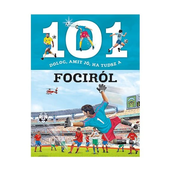 Napraforgó 101 dolog, amit jó, ha tudsz a fociról ismeretterjesztő könyv (9789634830399)